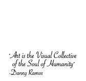 Arte Mundial Museum Gallery "Art is the Visual Collective of the Soul of Humanity" -Danny Ramos